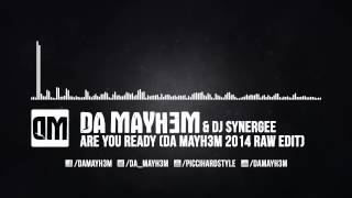 Da Mayh3m & Synergee - Are you Ready (Da Mayh3m 2014 Raw Edit)