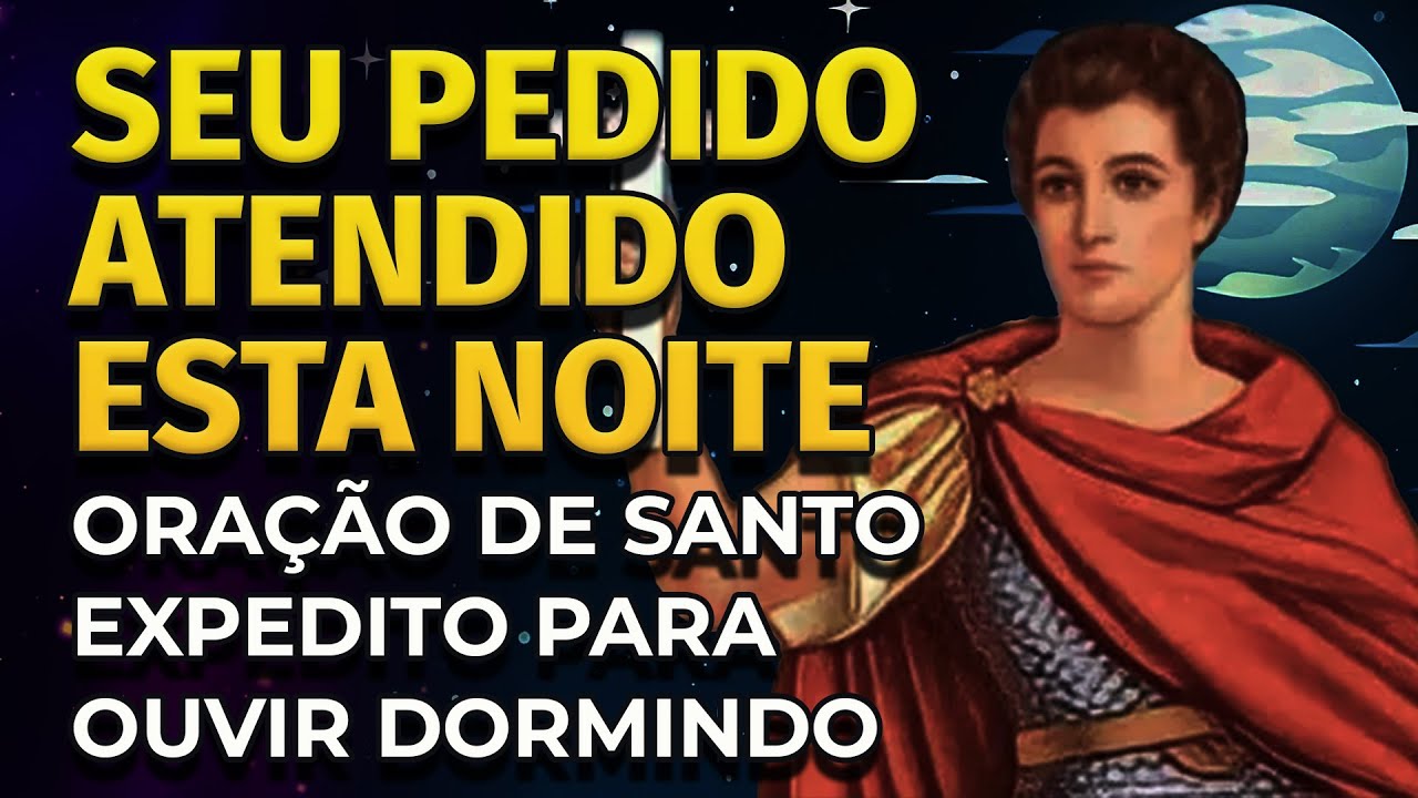 SEU PEDIDO ATENDIDO ESTA NOITE | ORAÇÃO DE SANTO EXPEDITO PARA OUVIR DORMINDO