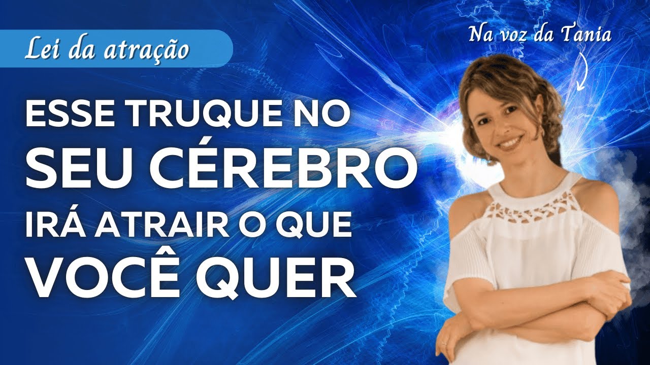 Esse truque no seu cérebro irá atrair o que você quer