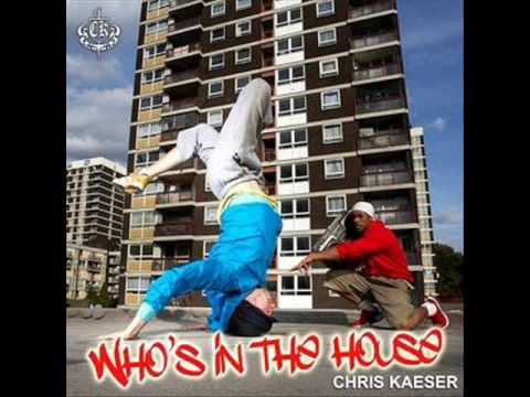 Chris Kaeser - Who's In The House (HQ)