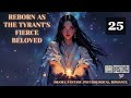 Reborn as the Tyrant's Fierce Beloved   Episode 25 Audio   Romance Rendezvous Audiobook