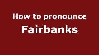 How to pronounce Fairbanks