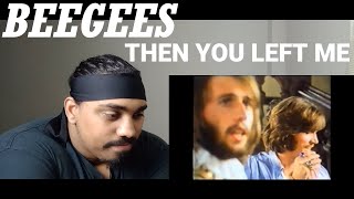 BEEGEES (THEN YOU LEFT ME) REACTION!
