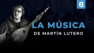 El legado de MARTÍN LUTERO a la MÚSICA de la iglesia