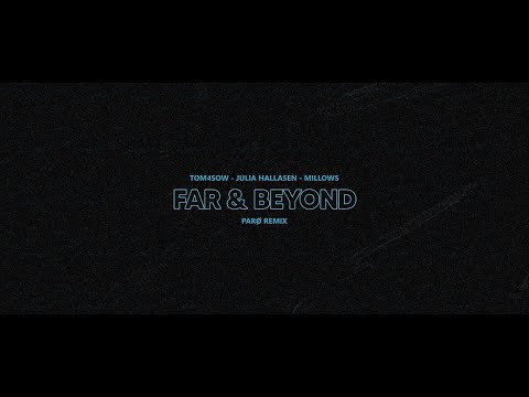 TOM4SOW, Millows ft. Julia Hallasen - Far and Beyond (PARØ Remix)