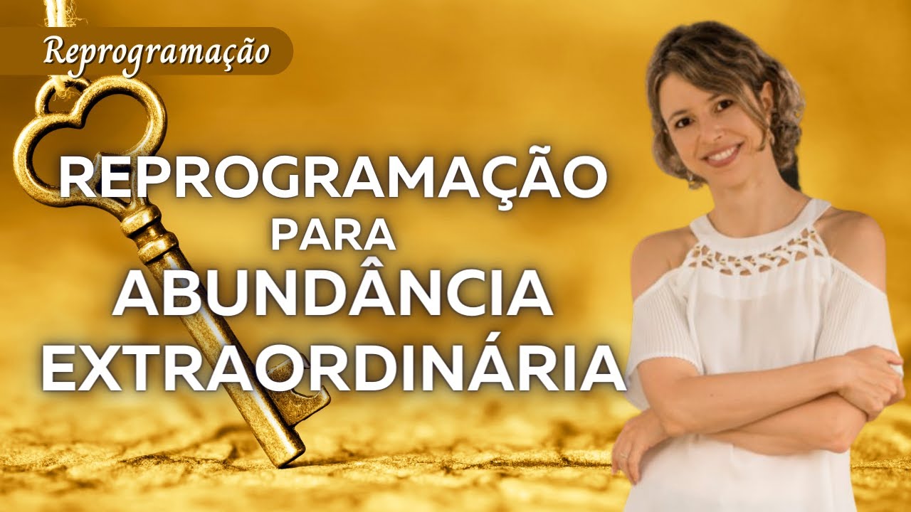 Reprogramação para abundância extraordinária | Lei da atração