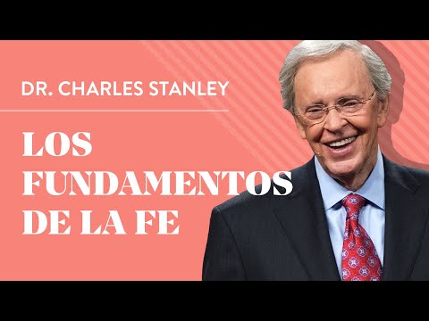 Los fundamentos de la fe – Dr. Charles Stanley