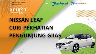 REHAT: Nissan Leaf Jadi Primadona dan Mencuri Perhatian Pengunjung GIIAS 2021