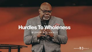 Hurdles to Wholeness - Bishop TD Jakes