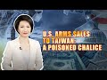 U S Arms Sales To Taiwan A Poisoned Chalice
