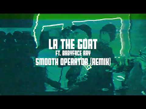 LaTheGoat Ft. Babyface Ray - Smooth Operator (remix)