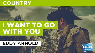 I Want To Go With You : Eddy Arnold | Karaoke with Lyrics