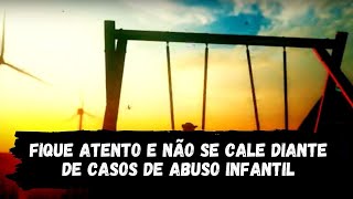 Fique atento e não se cale diante de casos de abuso infantil