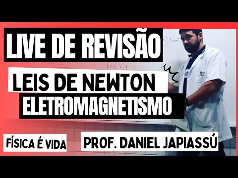 LIVE DE REVISÃO - LEIS DE NEWTON - ELETRICIDADE - MAGNETISMO - PROF DANIEL JAPIASSÚ - FÍSICA