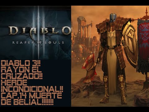 Diablo 3!!! Rayon el cruzado Cap 14!!Muerte de Belial!!!!