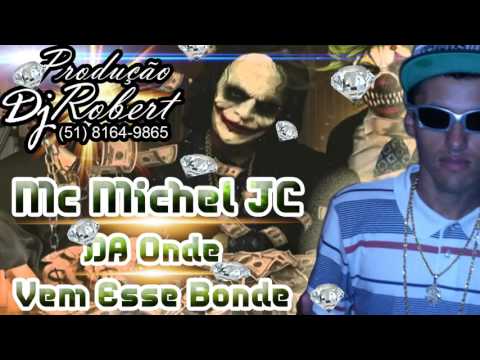 Mc Michel JC - Da Onde Vem Esse Bonde (Prod Dj Robert)