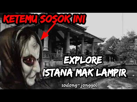 EXPLORE ISTANA MAK LAMPIR -SODONG | ADA SUARA GERANDONG |PART 1