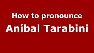 How to pronounce Aníbal Tarabini
