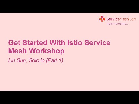 Get Started With Istio Service Mesh Workshop - Lin Sun, Solo.io (Part 1)