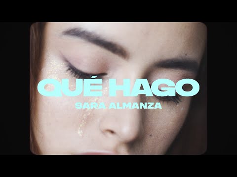 SARA ALMANZA - Qué hago (Vídeo Oficial)