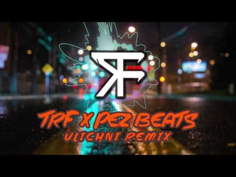 TRF X PEZ BEATS - ULICHNI REMIX