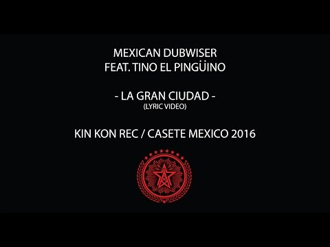 Mexican Dubwiser ft Tino El Pingüino 'La Gran Ciudad (Lyric Video)