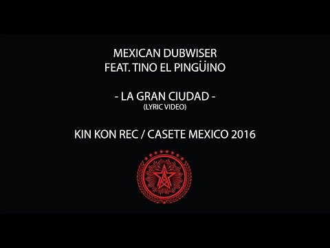 Mexican Dubwiser ft Tino El Pingüino 'La Gran Ciudad