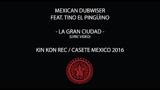 Mexican Dubwiser ft Tino El Pingüino 'La Gran Ciudad