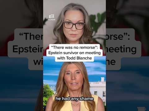 'There was no remorse': Epstein survivor on meeting with Todd Blanche