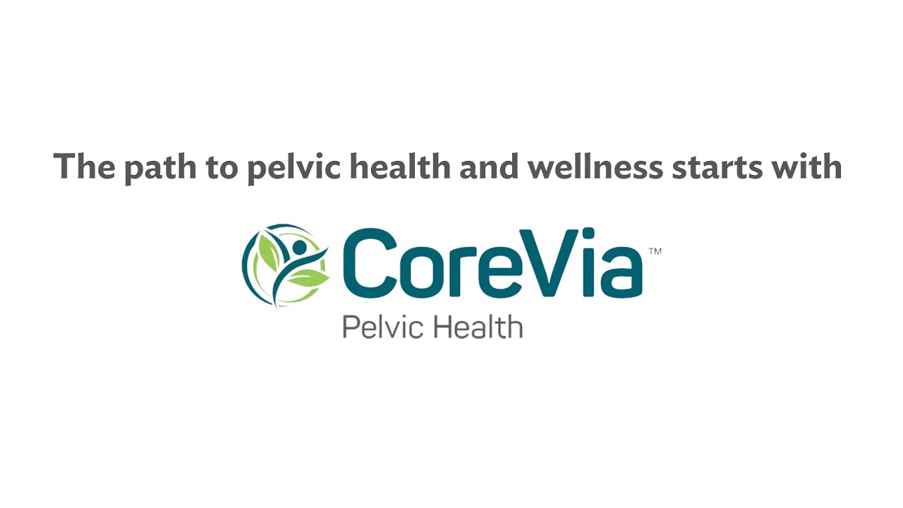 CoreVia Pelvic Health: How specialized pelvic floor therapy can help you