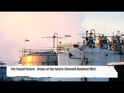 For Found Future - drops of the future “Ambient Story”(Downbeat Chill Lounge) Full HD
