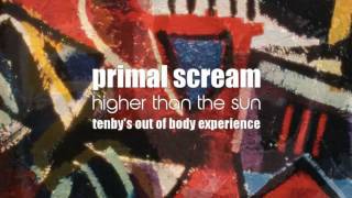 PRIMAL SCREAM : Higher Than The Sun (Tenby's Out Of Body Experience)