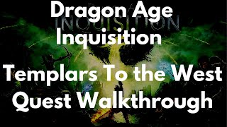 Dragon Age Inquisition Templars To the West Quest Walkthrough