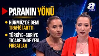 Türkiye - Suriye Ticaretinde Yeni Fırsatlar - Paranın Yönü | A Para