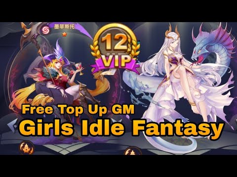 Girls Idle Fantasy VIP 12 + Free Top up GM + Ribuan Cuppon Recharge + Free Hero & More