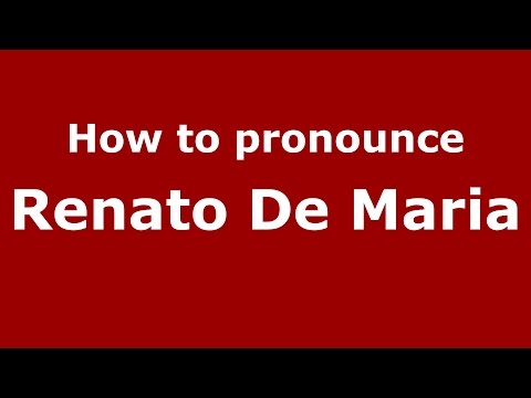How to pronounce Renato De Maria (Italian/Italy)  - PronounceNames.com