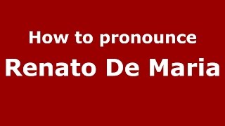 How to pronounce Renato De Maria