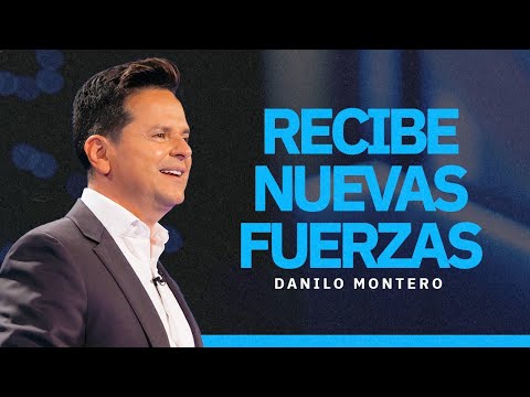 Recibe nuevas fuerzas - Danilo Montero 2024