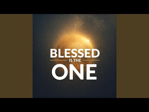 Blessed is The One