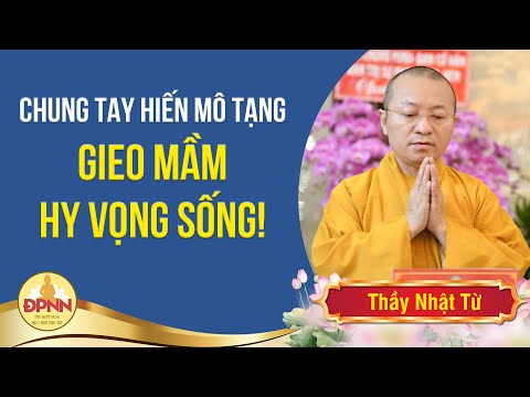 Chung tay hiến mô, tạng, gieo mầm hy vọng sống - Thầy Thích Nhật Từ
