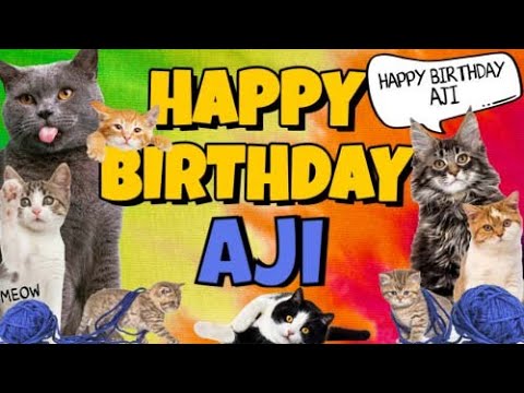Happy Birthday Aji! Crazy Cats Say Happy Birthday Aji (Very Funny)