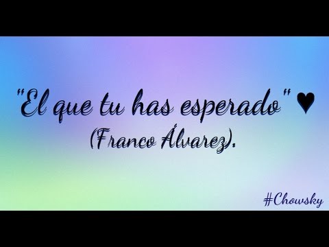 Franco Álvarez - El que tu has esperado (LETRA OFICIAL).