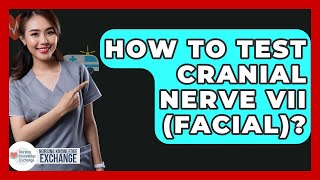 How To Test Cranial Nerve VII (Facial)? - Nursing Knowledge Exchange