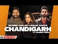 Chandigarh -  Dilpreet Dhillon (Full Video) Gurlej Akhtar | Parmish Verma | Latest Punjabi Song 2023