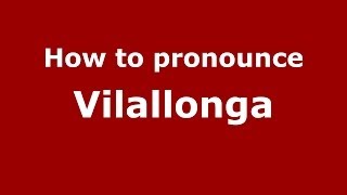 How to pronounce Vilallonga