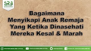 Download lagu Bagaimana Menyikapi Anak Remaja  Yang Ketika Dinasehati Mereka Kesal & Marah mp3