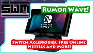 Rumor Wave! - Nintendo Switch Accessories, Free Online, Netflix and More!