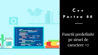 C++ | Partea 88 | Functii predefinite pe siruri de caractere #7