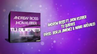 Andrew Boss Ft Jhon Kleiber   Tú Quieres Prod  Borja Jiménez &amp; Manu Arévalo