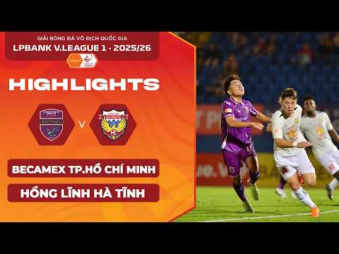[HIGHLIGHTS] BECAMEX TP. HỒ CHÍ MINH - HỒNG LĨNH HÀ TĨNH | HIỆP 2 BÙNG NỔ | LPBANK V.LEAGUE 2025/26